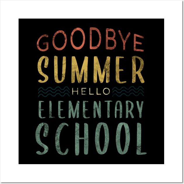 Goodbye Summer Hello Elementary School - Back To School Wall Art by zerouss